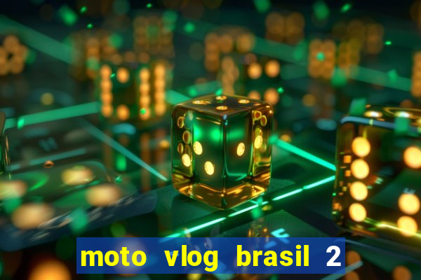 moto vlog brasil 2 dinheiro infinito